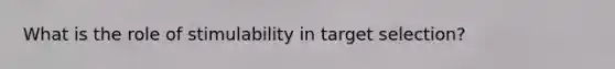 What is the role of stimulability in target selection?