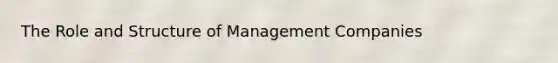 The Role and Structure of Management Companies