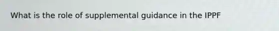 What is the role of supplemental guidance in the IPPF