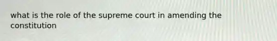 what is the role of the supreme court in amending the constitution