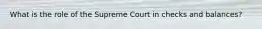 What is the role of the Supreme Court in checks and balances?