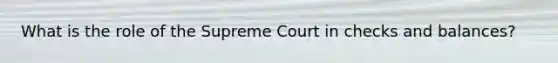 What is the role of the Supreme Court in checks and balances?