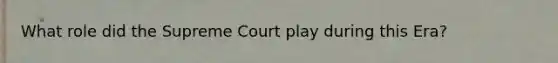 What role did the Supreme Court play during this Era?