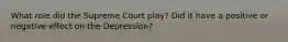 What role did the Supreme Court play? Did it have a positive or negative effect on the Depression?