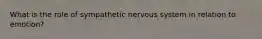 What is the role of sympathetic nervous system in relation to emotion?