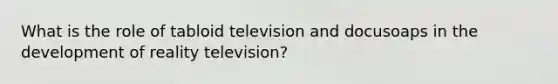 What is the role of tabloid television and docusoaps in the development of reality television?