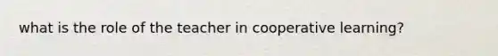 what is the role of the teacher in cooperative learning?