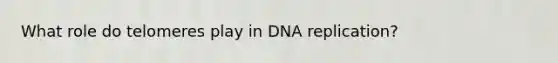 What role do telomeres play in DNA replication?