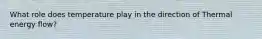What role does temperature play in the direction of Thermal energy flow?