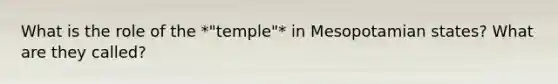 What is the role of the *"temple"* in Mesopotamian states? What are they called?