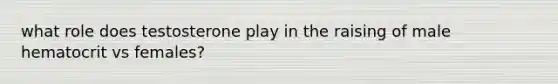 what role does testosterone play in the raising of male hematocrit vs females?