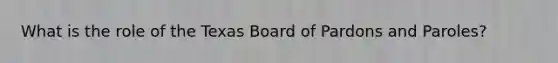 What is the role of the Texas Board of Pardons and Paroles?