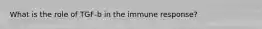 What is the role of TGF-b in the immune response?