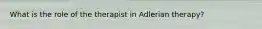 What is the role of the therapist in Adlerian therapy?