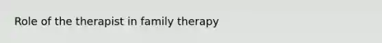 Role of the therapist in family therapy