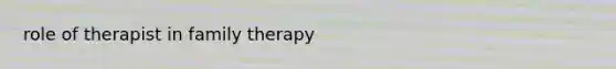 role of therapist in family therapy