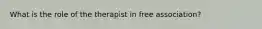What is the role of the therapist in free association?