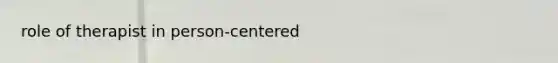 role of therapist in person-centered