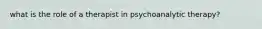 what is the role of a therapist in psychoanalytic therapy?