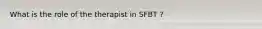 What is the role of the therapist in SFBT ?