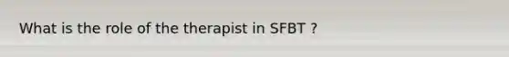 What is the role of the therapist in SFBT ?