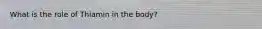 What is the role of Thiamin in the body?