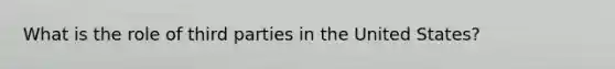What is the role of third parties in the United States?