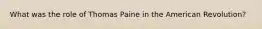 What was the role of Thomas Paine in the American Revolution?