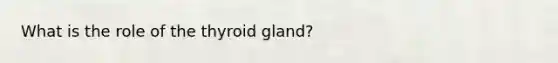 What is the role of the thyroid gland?