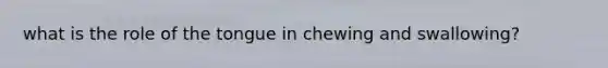 what is the role of the tongue in chewing and swallowing?