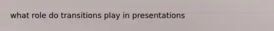 what role do transitions play in presentations