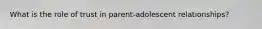 What is the role of trust in parent-adolescent relationships?