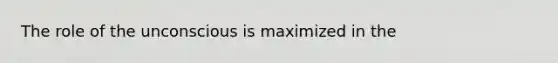 The role of the unconscious is maximized in the