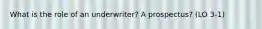 What is the role of an underwriter? A prospectus? (LO 3-1)