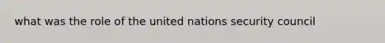 what was the role of the united nations security council