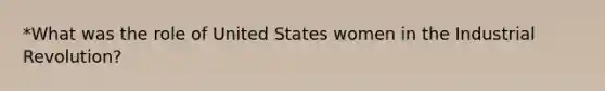 *What was the role of United States women in the Industrial Revolution?