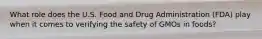 What role does the U.S. Food and Drug Administration (FDA) play when it comes to verifying the safety of GMOs in foods?