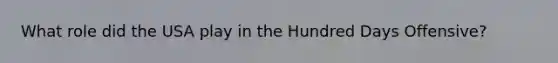 What role did the USA play in the Hundred Days Offensive?