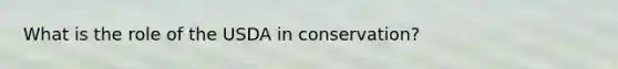 What is the role of the USDA in conservation?