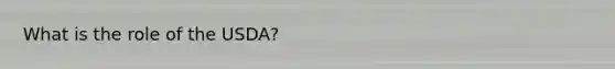 What is the role of the USDA?