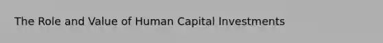 The Role and Value of Human Capital Investments