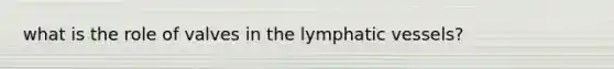 what is the role of valves in the lymphatic vessels?