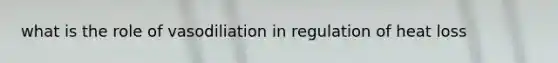 what is the role of vasodiliation in regulation of heat loss