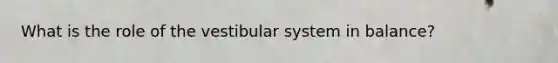 What is the role of the vestibular system in balance?