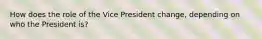 How does the role of the Vice President change, depending on who the President is?