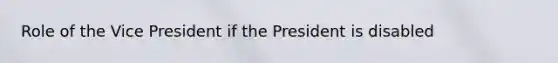 Role of the Vice President if the President is disabled