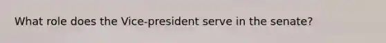 What role does the Vice-president serve in the senate?