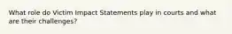 What role do Victim Impact Statements play in courts and what are their challenges?