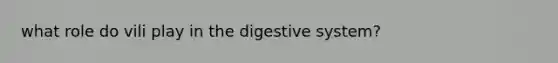 what role do vili play in the digestive system?