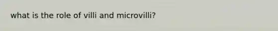 what is the role of villi and microvilli?